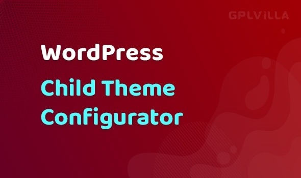 Child Theme Configurator Nulled Download