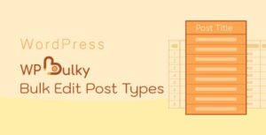 WPBulky Nulled – WordPress Bulk Edit Post Types Free Download