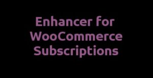 Enhancer for WooCommerce Subscriptions Nulled Free Download