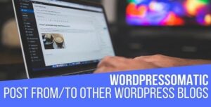Wordpressomatic Nulled WordPress To WordPress Automatic Crossposter Plugin for WordPress Free Download