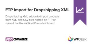 FTP Import for Dropshipping XML WooCommerce Free Download by WpDesk Nulled